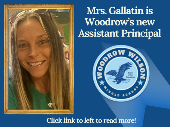  Mrs. Gallatin is Woodrow's new Assistant Principal. Click link for details!